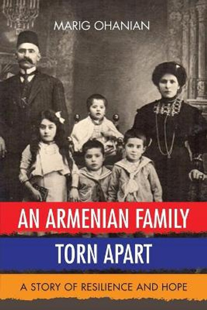 An Armenian Family Torn Apart: A Story of Resilience and Hope by Marig Ohanian 9781952932038