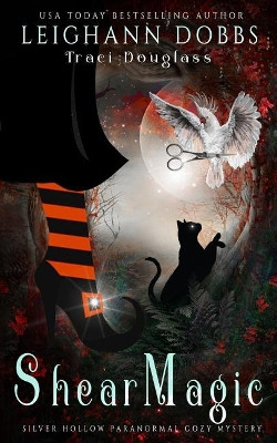 Shear Magic by Leighann Dobbs 9781946944573