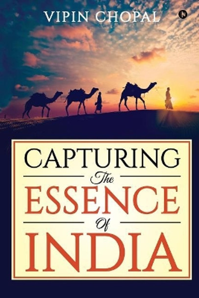 Capturing the Essence of India by Vipin Chopal 9781947027909