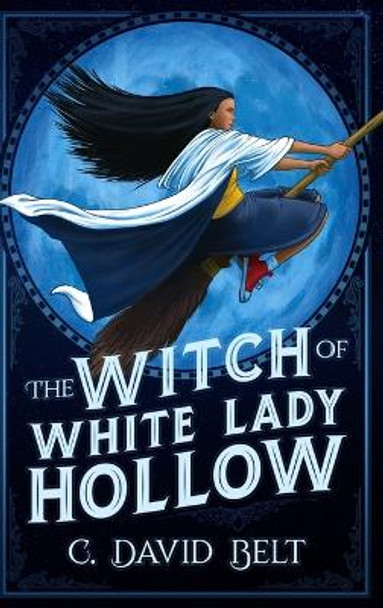 The Witch of White Lady Hollow by C David Belt 9781947578418