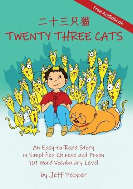 Twenty Three Cats: An Easy-to-Read Story in Simplified Chinese and Pinyin,101 Word Vocabulary Level by Jeff Pepper 9781952601330