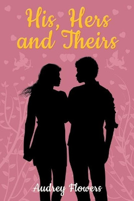 His, Hers and Theirs by Audrey Flowers 9781948864367