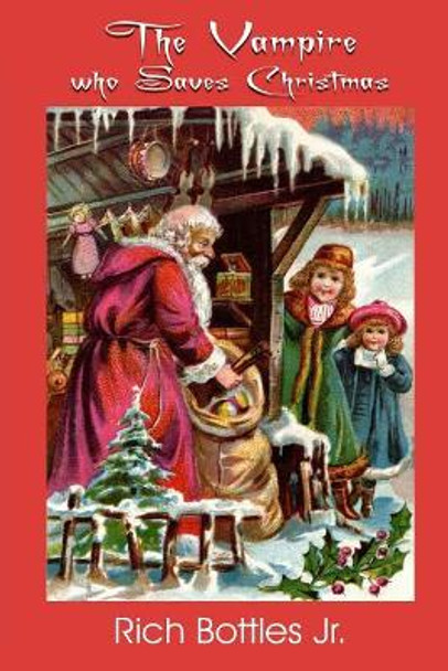 The Vampire Who Saves Christmas by Rich Bottles Jr 9781948278003