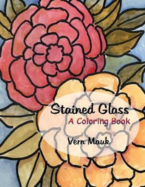 Stained Glass: A Coloring Book by Vern Mauk 9781949290264