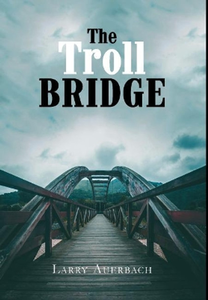 The Troll Bridge by Larry Auerbach 9781949574494