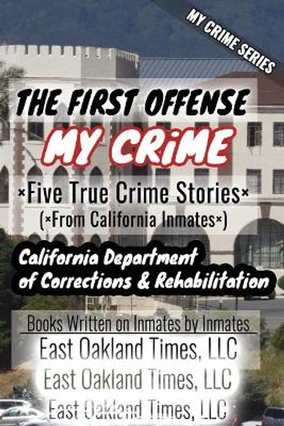 My Crime Series - The First Offense: Five True Crime Stories From California Inmates by Tio MacDonald 9781949576160