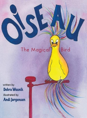 Oiseau: The Magical Bird by Debra Wosnik 9781949598094