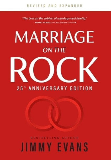 Marriage on the Rock 25th Anniversary: The Comprehensive Guide to a Solid, Healthy and Lasting Marriage by Jimmy Evans 9781950113231