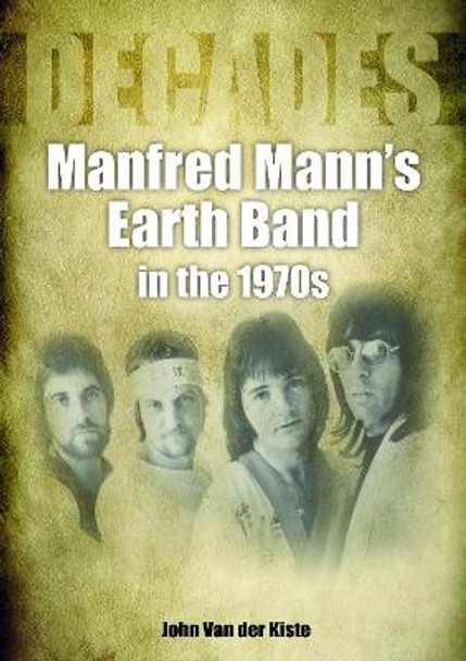 Manfred Mann's Earth Band in the 1970s: Decades by John Van der Kiste