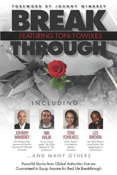 Break Through Featuring Toni Fowlkes: Powerful Stories from Global Authorities That Are Guaranteed to Equip Anyone for Real Life Breakthrough by Johnny Wimbrey 9781951502331