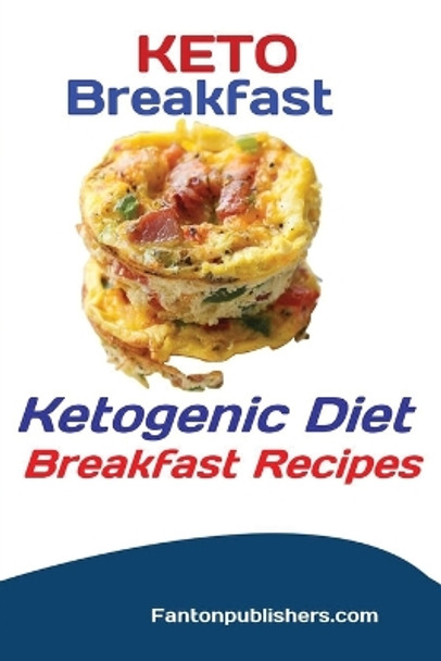 Keto Breakfast: Ketogenic Diet Breakfast Recipes by Publishers Fanton 9781951737412