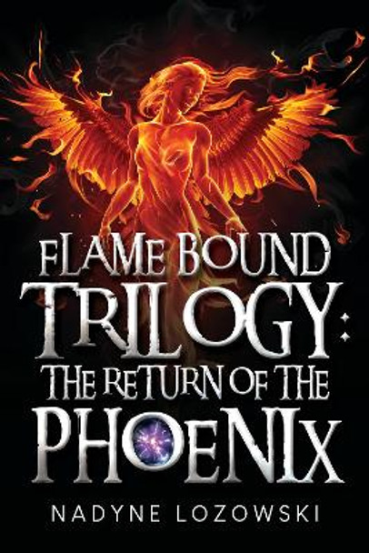 Flame Bound Trilogy: The Return of The Phoenix by Nadyne Lozowski