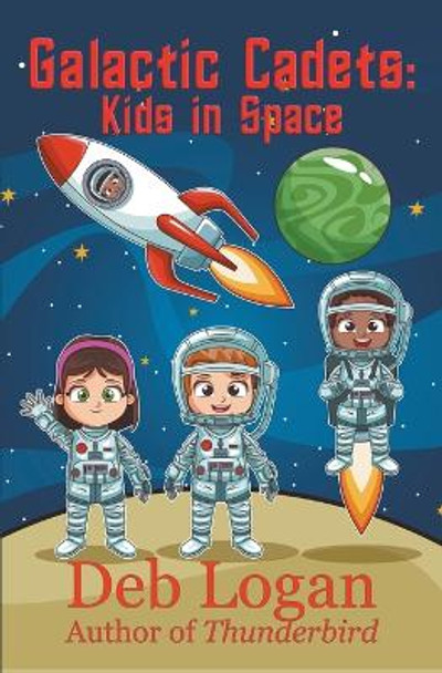 Galactic Cadets: Kids in Space by Deb Logan 9781956057119