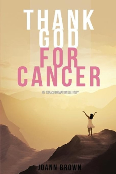 Thank God For Cancer by Joann Brown 9781956480146