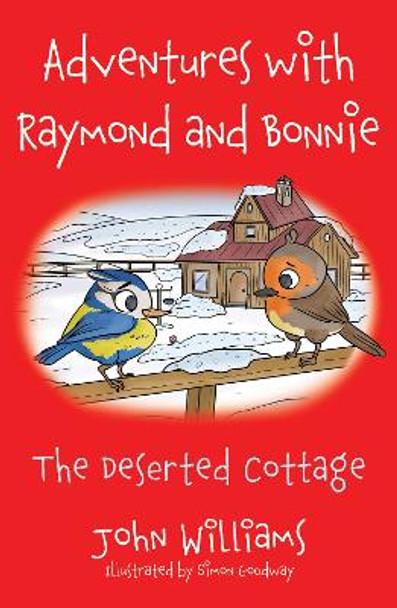 Adventures with Raymond and Bonnie: The Deserted Cottage by John Williams