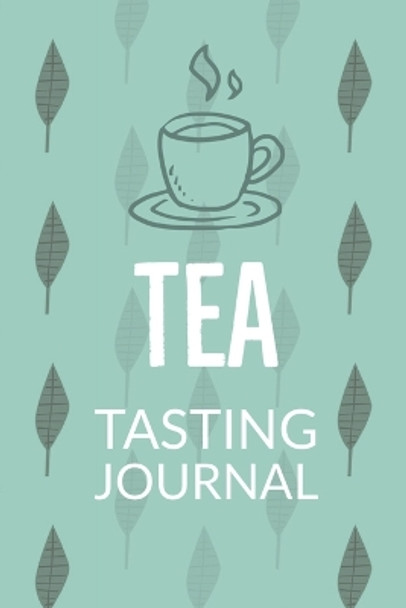 Tea Tasting Journal: Notebook To Record Tea Varieties, Track Aroma, Flavors, Brew Methods, Review And Rating Book For Tea Lovers by Teresa Rother 9781953557582