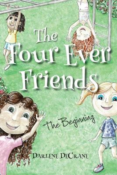 The Four Ever Friends: The Beginning by Darlene Decrane 9781957723082