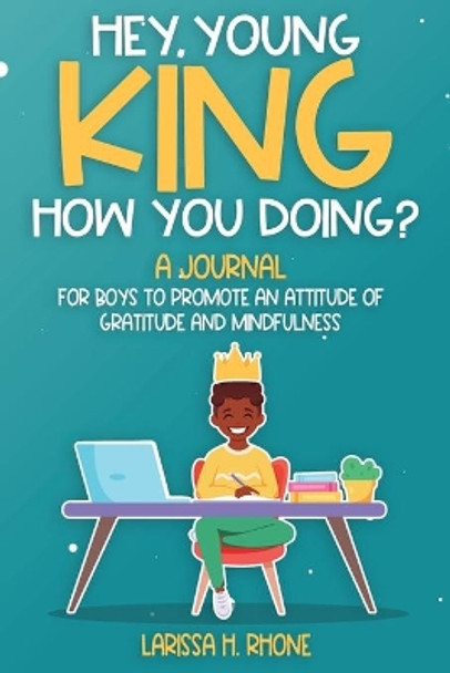 Hey, Young King, How You Doing? by Larissa H Rhone 9781954553156