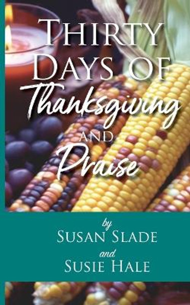 Thirty Days of Thanksgiving and Praise by Susan Slade 9781954798175