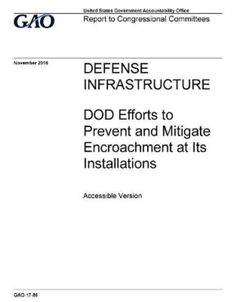 Defense infrastructure, DOD efforts to prevent and mitigate encroachment at its installations: report to congressional committees. by U S Government Accountability Office 9781973716365