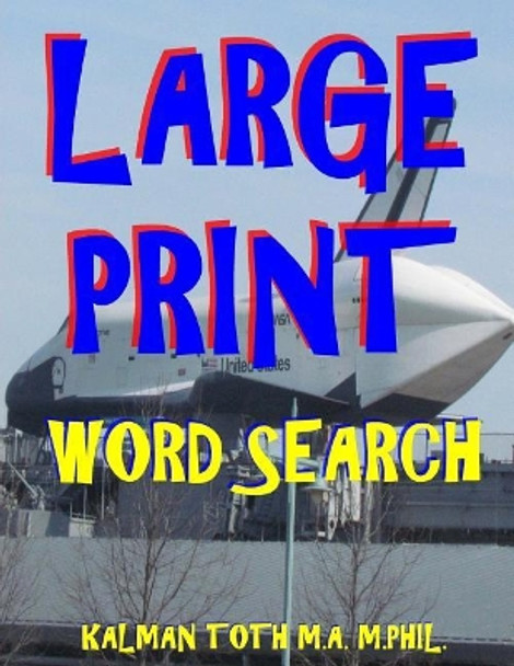 Large Print Word Search: 111 Large Print Word Search Puzzles by Kalman Toth M a M Phil 9781973732600