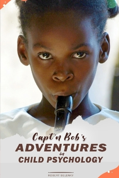 Capt'n Bob's Adventures in Child Psychology by Robert Belenky 9781956349702