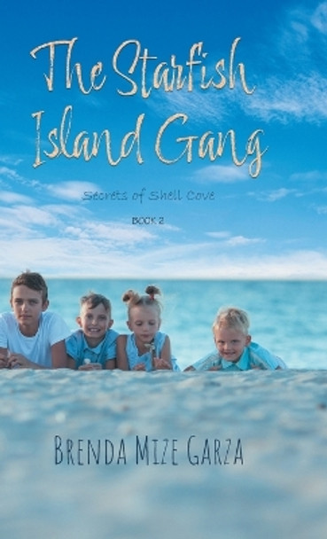 The Starfish Island Gang: Secrets of Shell Cove by Brenda Mize Garza 9781959365488