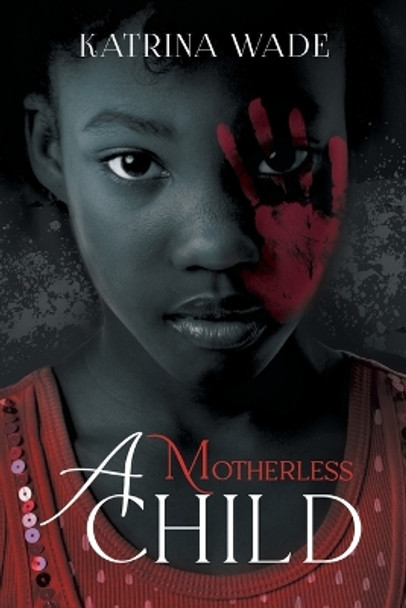 A Motherless Child by Katrina Wade 9781958690741