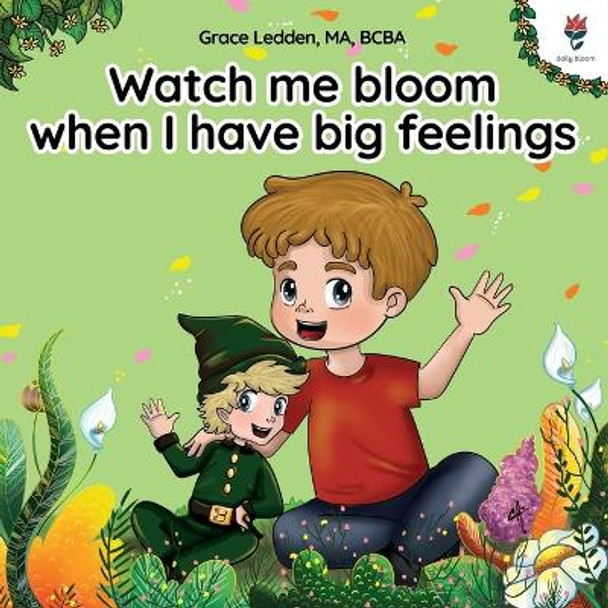 Watch me bloom when I have big feelings: A coping story for children with autism on how to manage emotions, practice social skills and navigate big feelings. by Grace Ledden 9781962410007