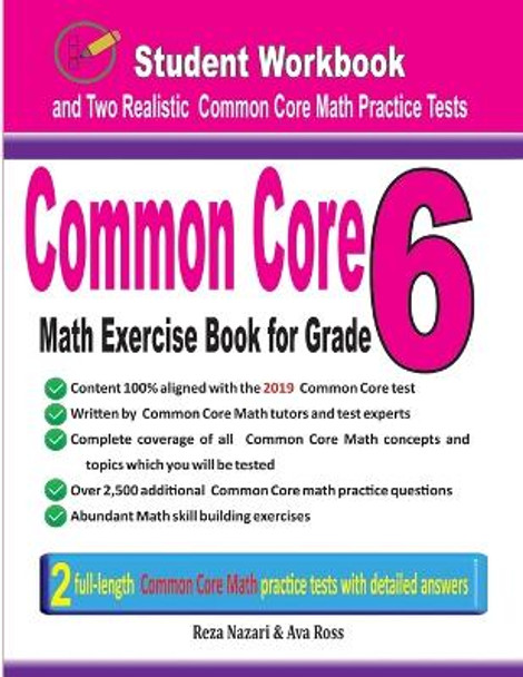 Common Core Math Exercise Book for Grade 6: Student Workbook and Two Realistic Common Core Math Tests by Reza Nazari 9781970036497