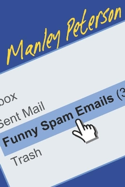 Funny Spam Emails by Manley Peterson 9781973517559