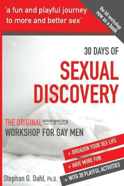 30 Days Sexual Discovery: The Original Urbangay.Org Workshop for Gay Men by Stephan G Dahl 9781973779131