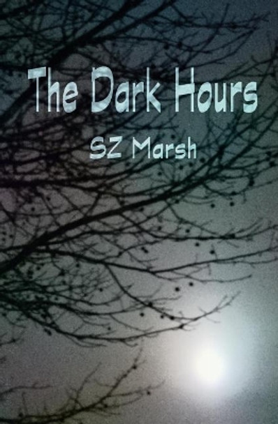 The Dark Hours by Sz Marsh 9781974293834