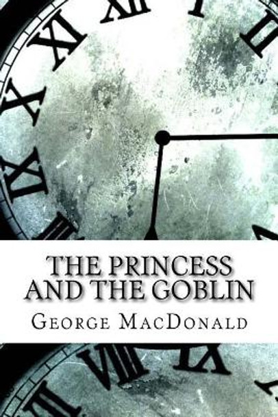 The Princess and the Goblin by George MacDonald 9781974324774