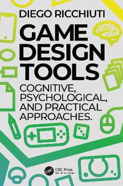 Game Design Tools: Cognitive, Psychological, and Practical Approaches by Diego Ricchiuti