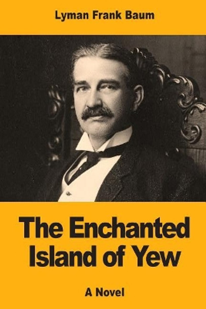 The Enchanted Island of Yew by Lyman Frank Baum 9781974640362