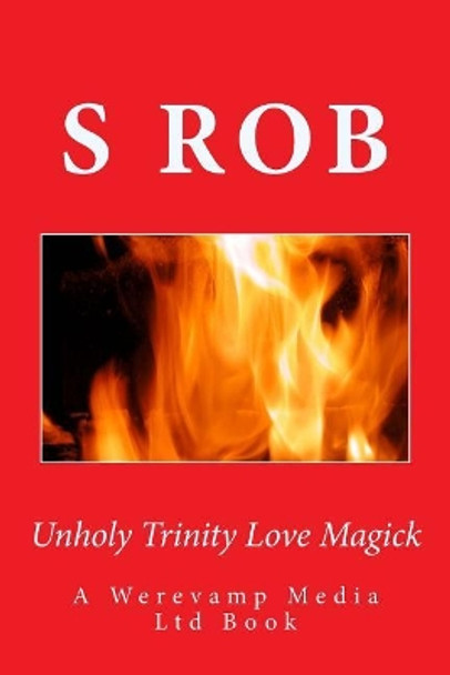 Unholy Trinity Love Magick by S Rob 9781975630126