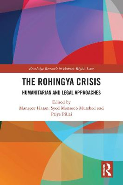 The Rohingya Crisis: Humanitarian and Legal Approaches Manzoor Hasan 9781032303932