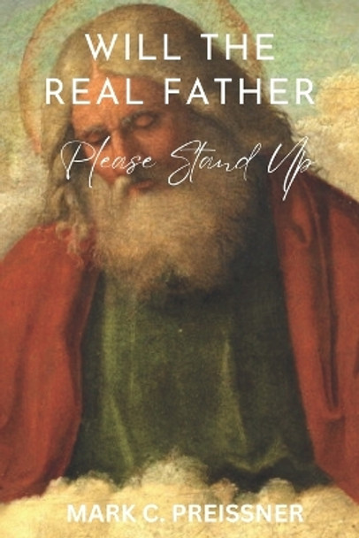 Will the Real Father Please Stand Up by Mark C Preissner 9781976234873