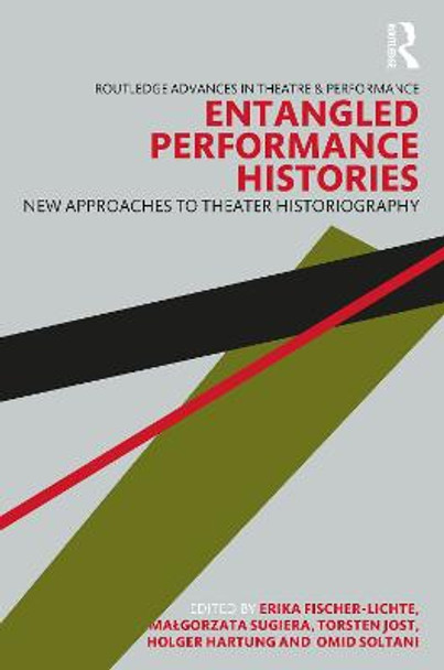 Entangled Performance Histories: New Approaches to Theater Historiography by Erika Fischer-Lichte