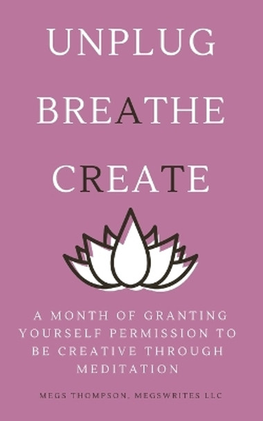 A Month of Granting Yourself Permission to be Creative Through Meditation by Megs Thompson 9781961185081