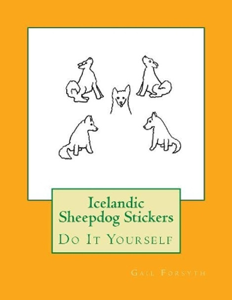 Icelandic Sheepdog Stickers: Do It Yourself by Gail Forsyth 9781974556052