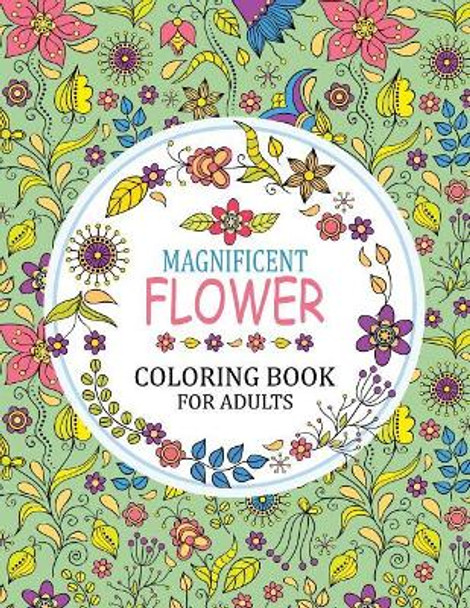 Magnificent Flower Coloring Book: Adults Coloring Book by Tiny Cactus Publishing 9781976095412