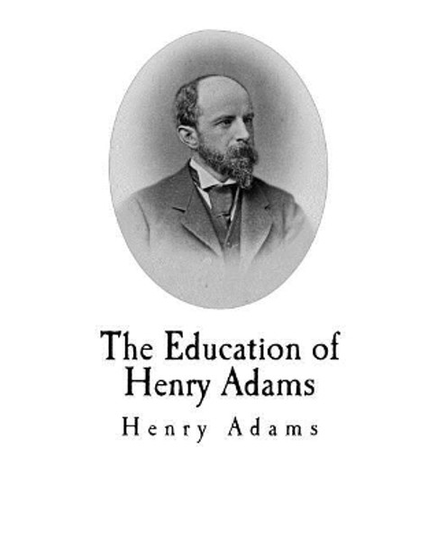 The Education of Henry Adams by Henry Adams 9781976199943