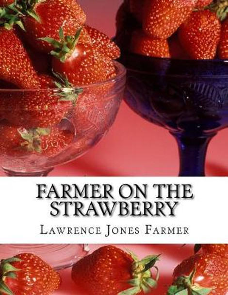 Farmer on the Strawberry: The New Strawberry Culture and Fall Bearing Strawberries by Lawrence Jones Farmer 9781978034266