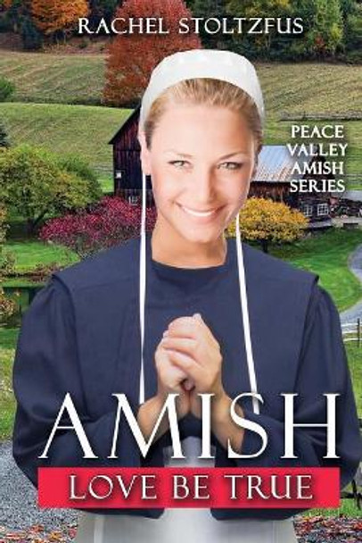 Amish Love Be True by Rachel Stoltzfus 9781978143388