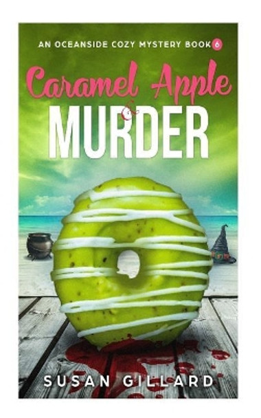 Caramel Apple & Murder: An Oceanside Cozy Mystery - Book 6 by Susan Gillard 9781978247154