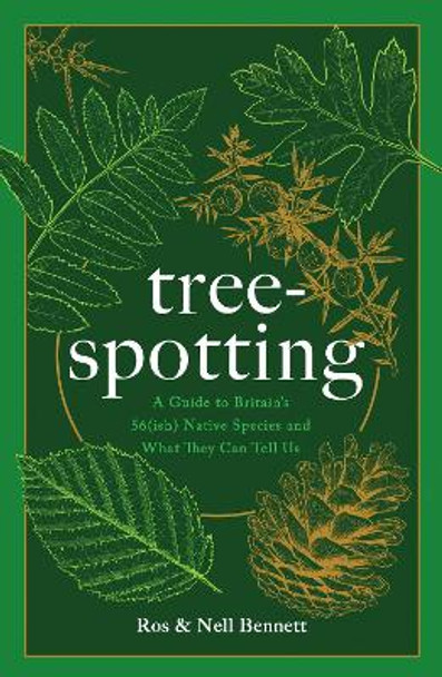 Tree-spotting: A Guide to Identifying Britain's 56(ish) Native Trees by Ros Bennett