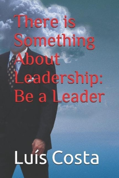 There is Something About Leadership: Be a Leader by Luís Costa 9781973479994