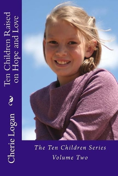 Ten Children Raised on Hope and Love by Cherie Logan 9781979217545